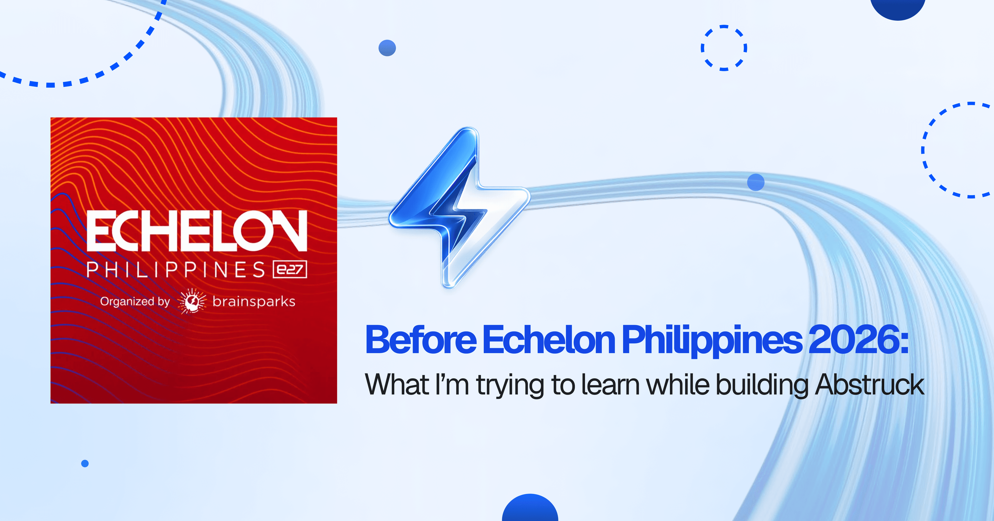 Before Echelon Philippines 2026: What I Think Abstruck Is Becoming
